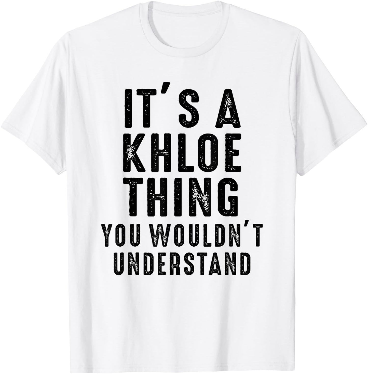It's A Khloe Thing You Wouldn't Understand Khloe Name T-Shirt - T-Shirt | White