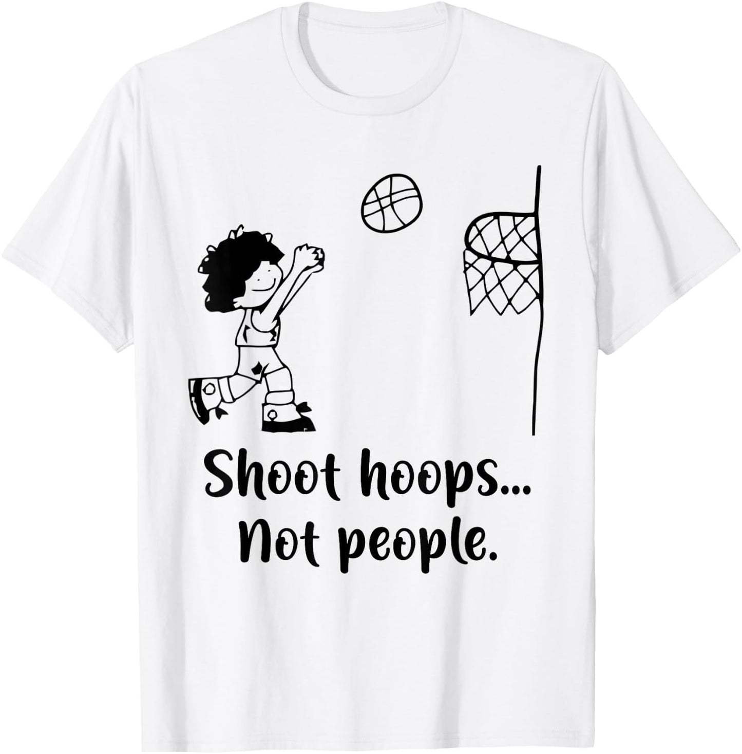 Shoot Hoops Not People T-Shirt - T-Shirt | White