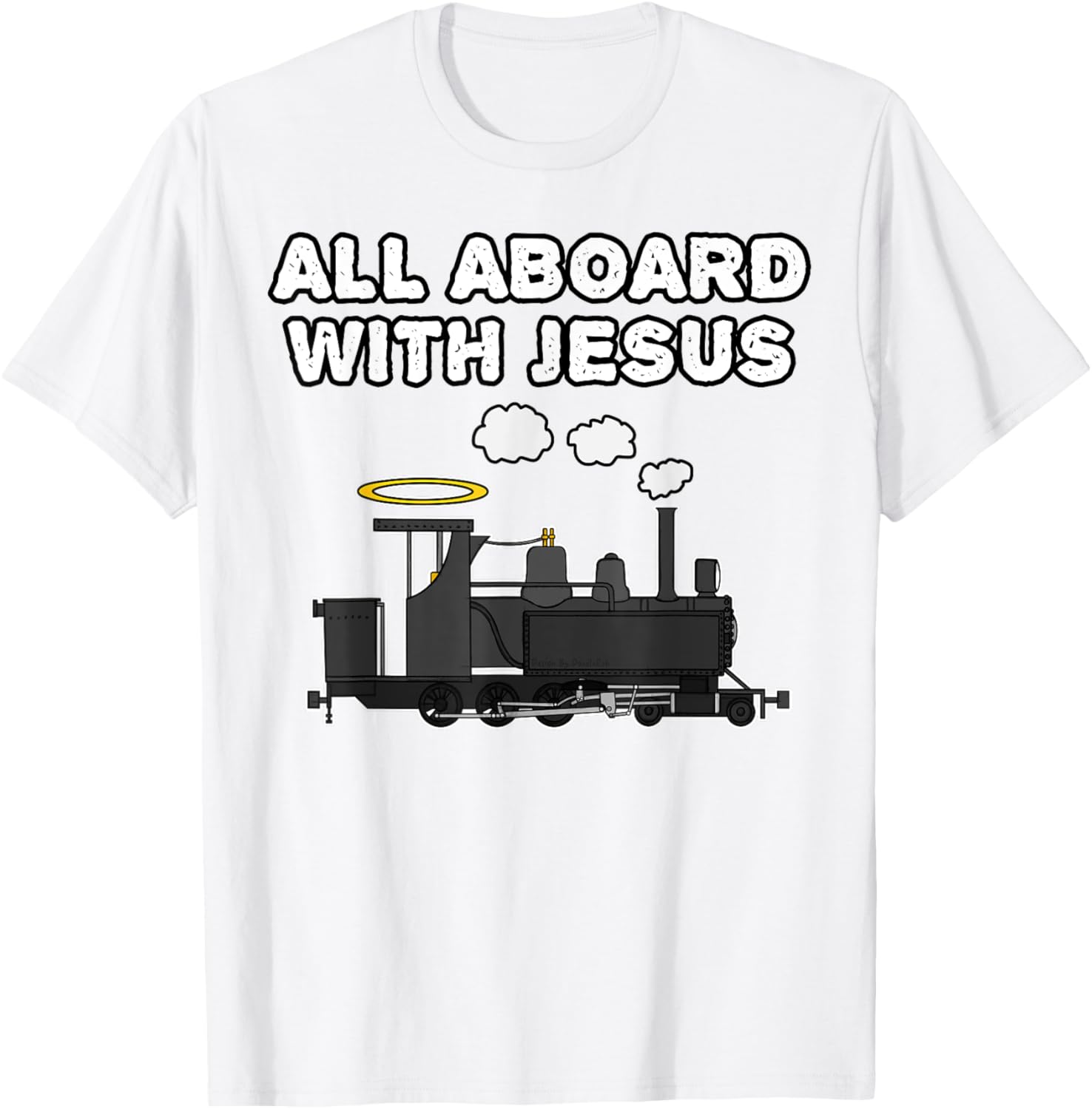 Steam Train, All Aboard With Jesus, Church Rail Enthusiast T-Shirt - T-Shirt | White