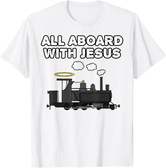Steam Train, All Aboard With Jesus, Church Rail Enthusiast T-Shirt - T-Shirt | White