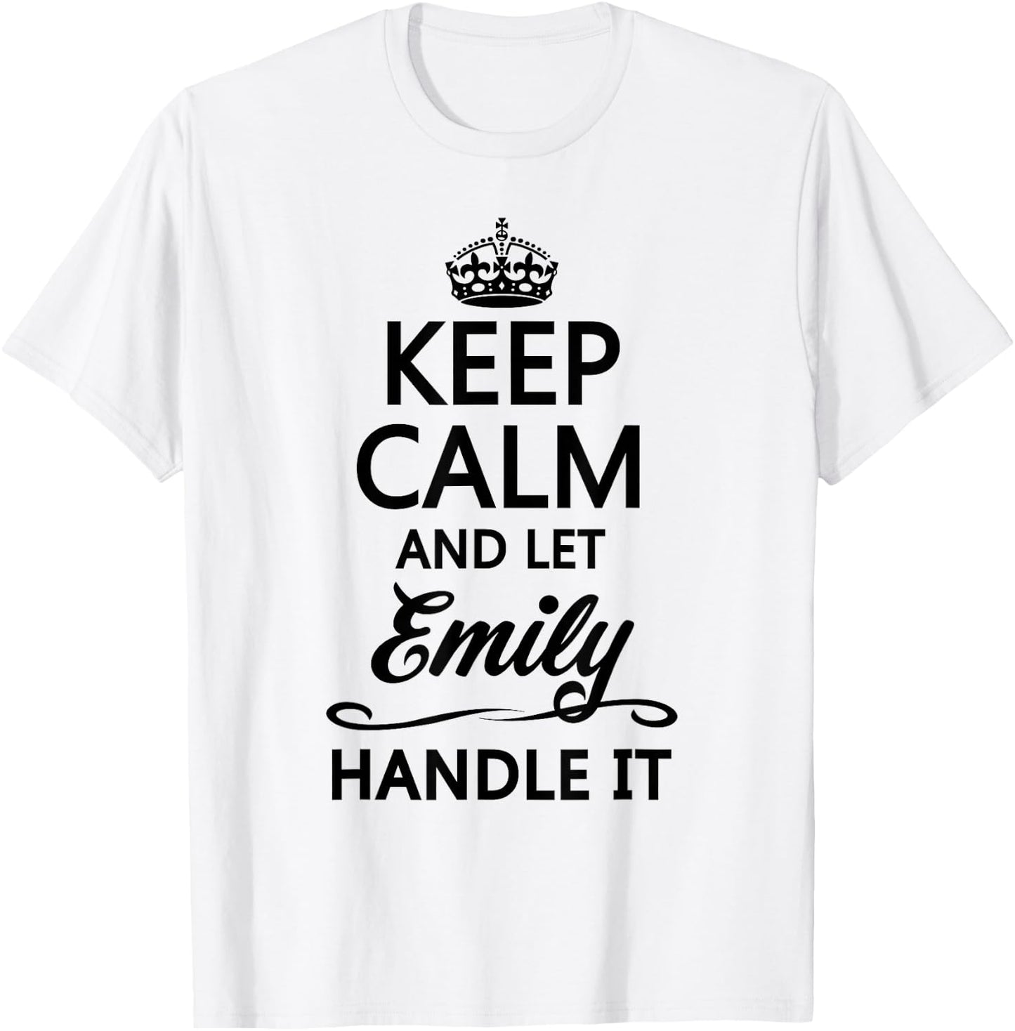 Keep Calm and Let Emily Handle It Funny Name Gift T-Shirt - T-Shirt | White
