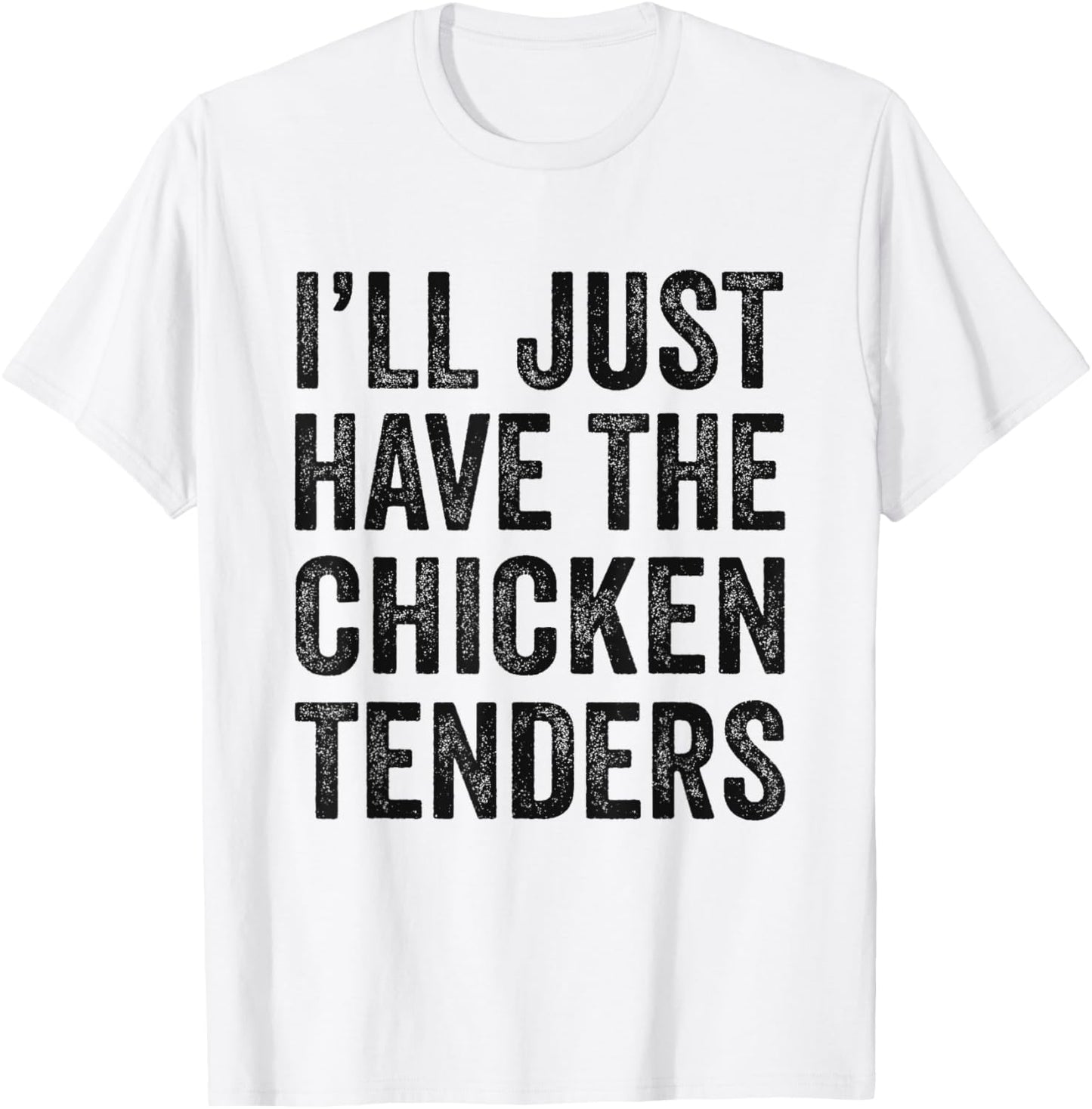 I'll Just Have The Chicken Tenders Food Lover T-Shirt - T-Shirt | White