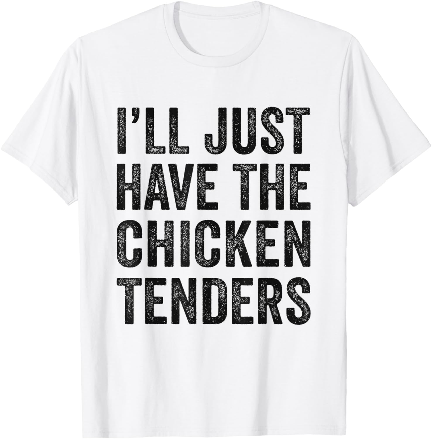 I'll Just Have The Chicken Tenders Food Lover T-Shirt - T-Shirt | White