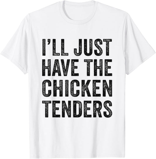 I'll Just Have The Chicken Tenders Food Lover T-Shirt - T-Shirt | White