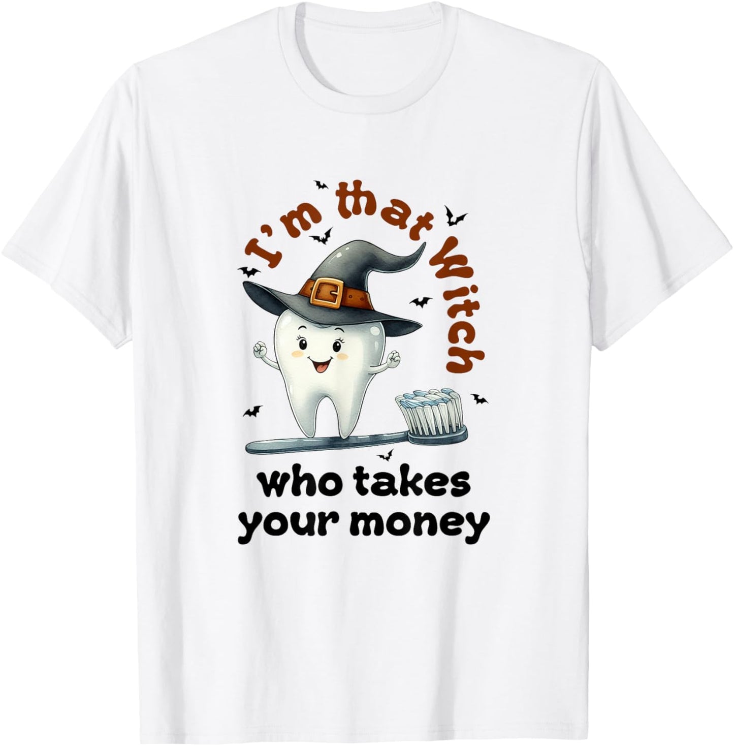I'm That Witch Who Takes Your Money Dental Squad Halloween T-Shirt - T-Shirt | White