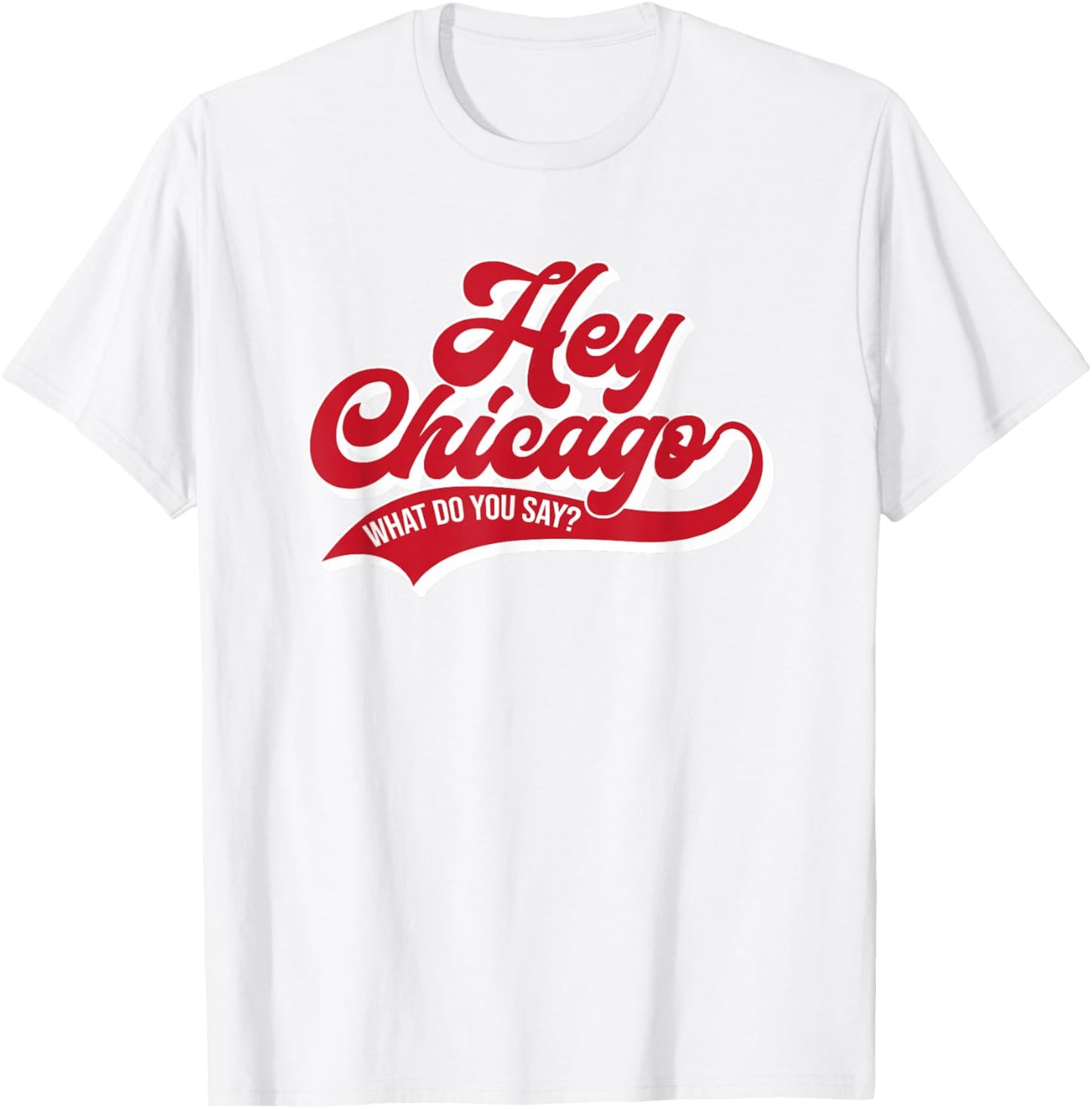 Hey Chicago What Do You Say ? T-Shirt - T-Shirt | White
