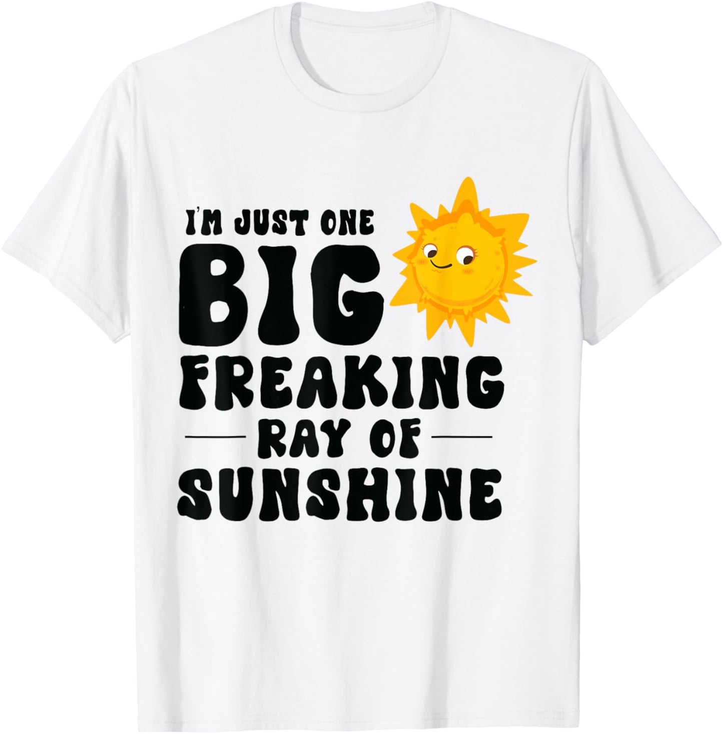 I'm Just One Big Freaking Ray Of Sunshine Funny Summer Lover T-Shirt - T-Shirt | White