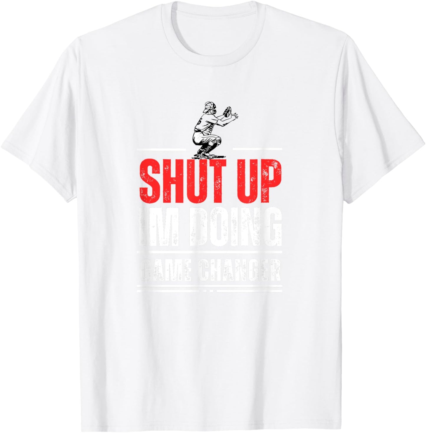 Funny Baseball Quote Shut up I'm doing game changer T-Shirt - T-Shirt | White