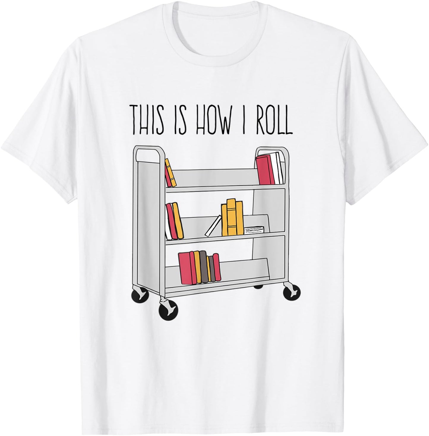 Funny Librarian This is How I Roll Library Cart Book Lover T-Shirt - T-Shirt | White