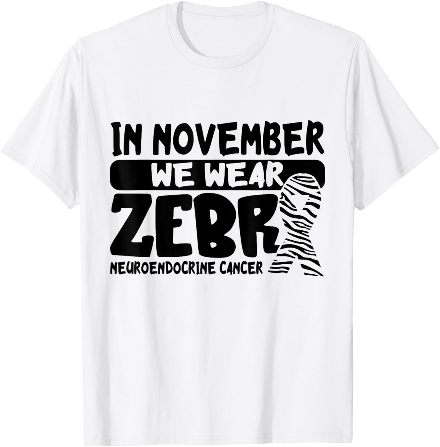 In November We Wear Zebra Neuroendocrine Cancer Awareness T-Shirt - T-Shirt | White