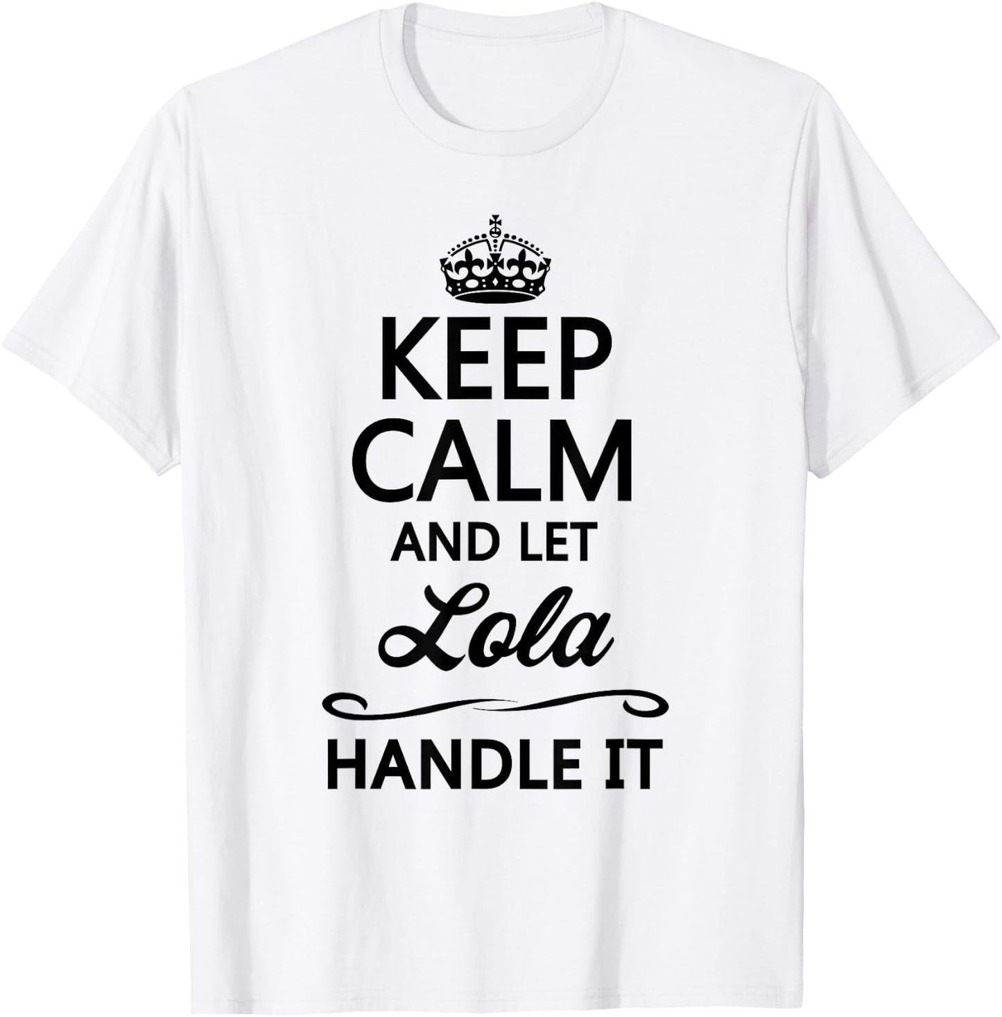 Keep Calm and Let Lola Handle It Funny Name Gift T-Shirt - T-Shirt | White