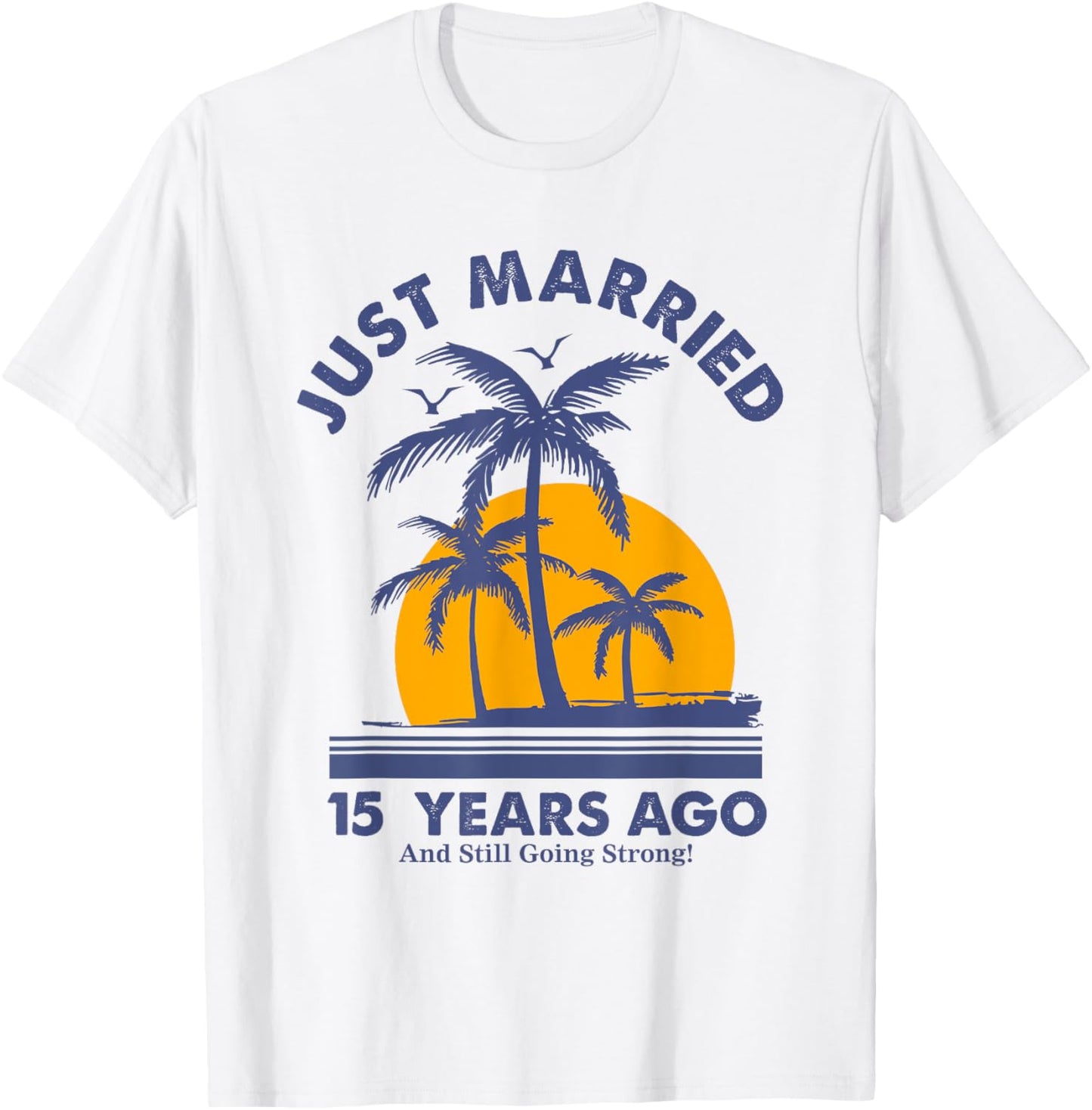 Just Married 15 Years Ago And Still Going Strong Anniversary T-Shirt - T-Shirt | White