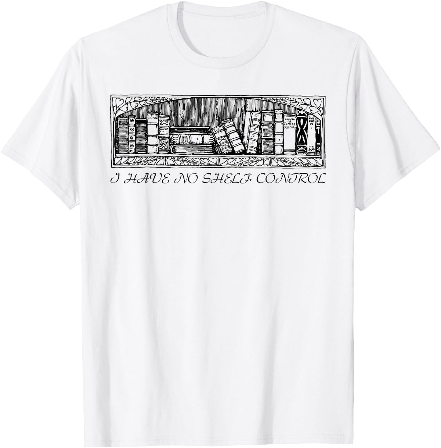 I have no shelf control funny Gift T-Shirt - T-Shirt | White