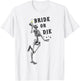 Bride Or Die Dancing Skeleton Gothic Bachelorette Party T-Shirt - T-Shirt | White