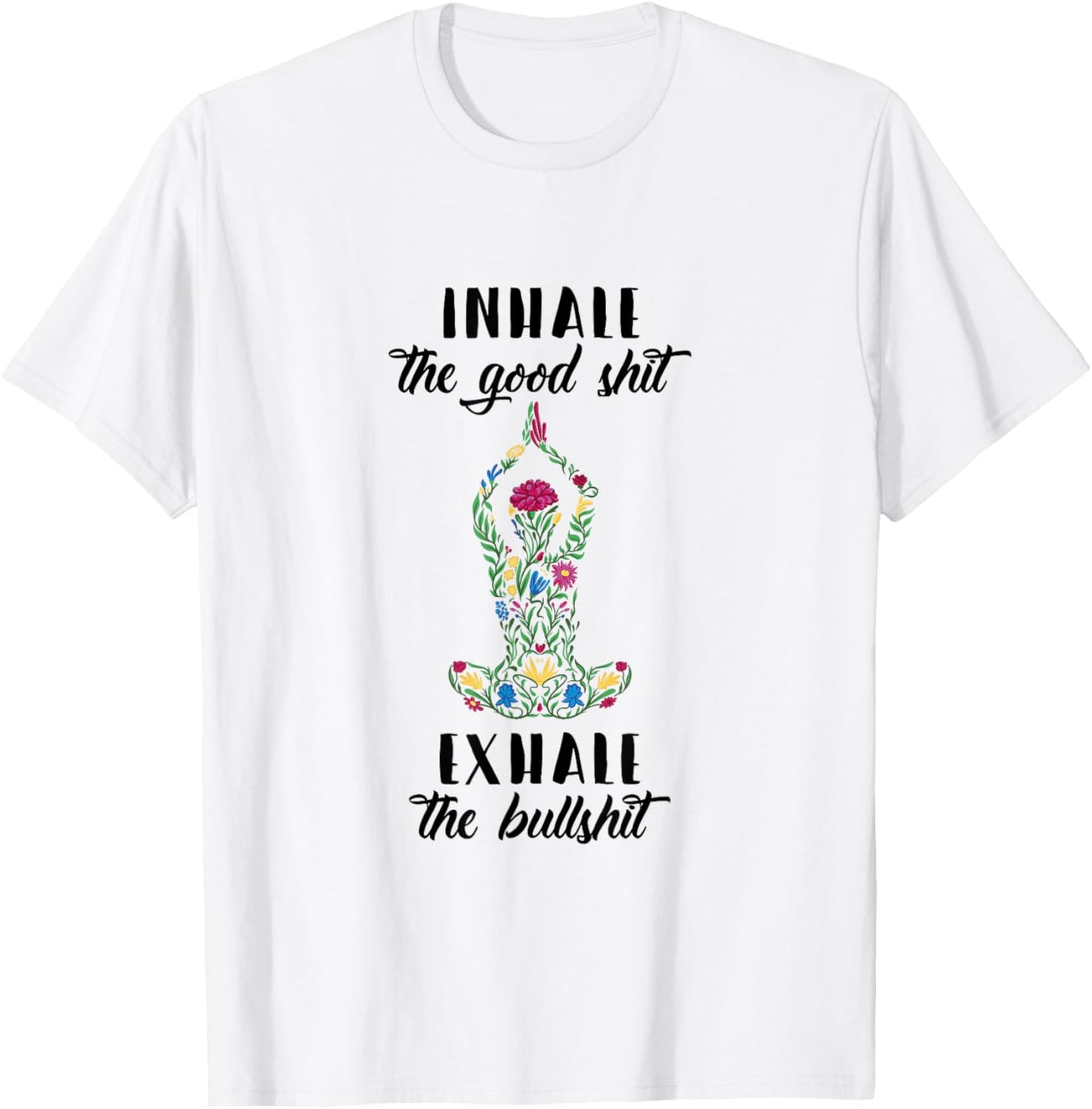 Yoga Sayings Meditation Inhale Good Shit Exhale Bullshit T-Shirt - T-Shirt | White