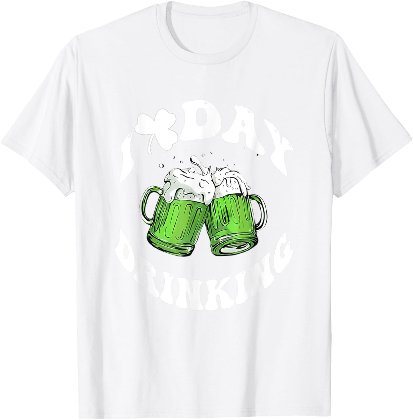 I Love Day Drinking Funny St Patricks Day Love Beers T-Shirt - T-Shirt | White