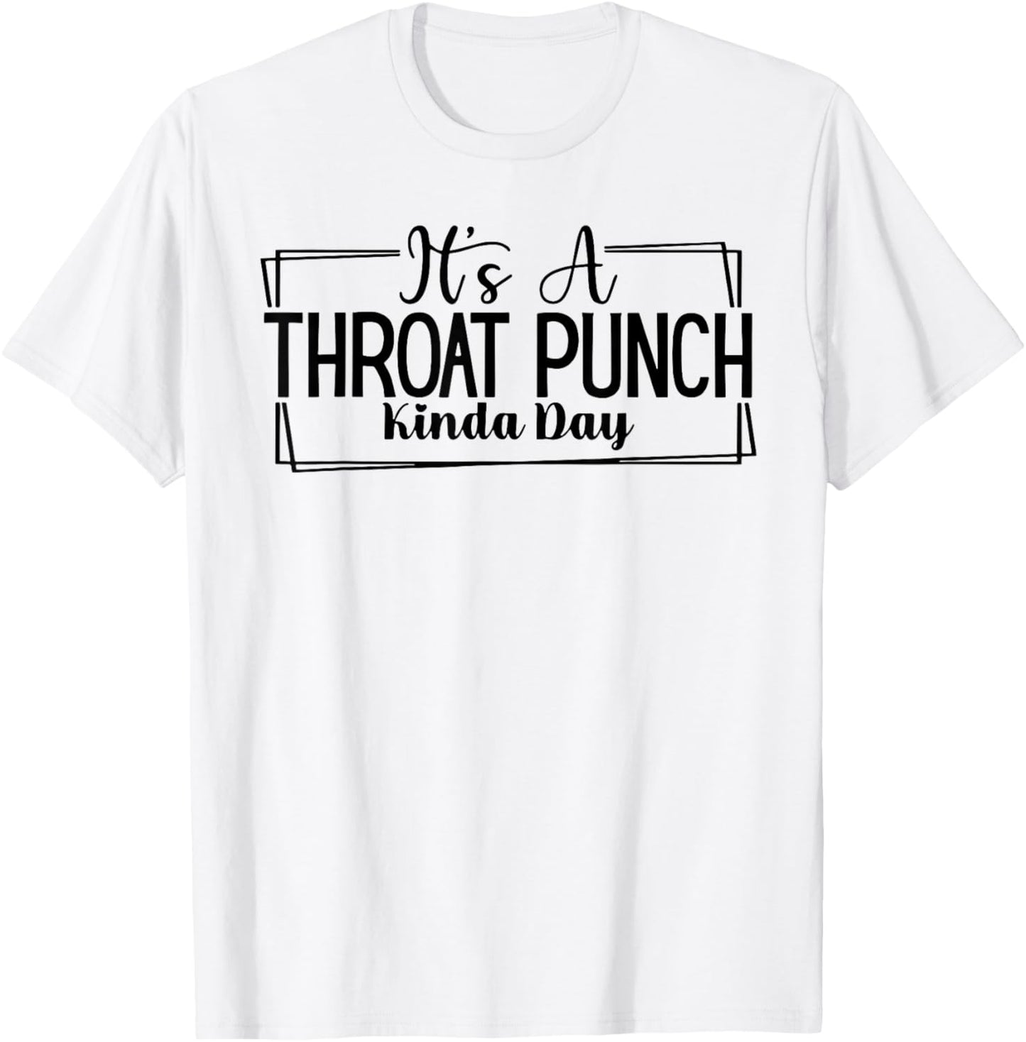 It's A Throat Punch Kinda Day T-Shirt - T-Shirt | White
