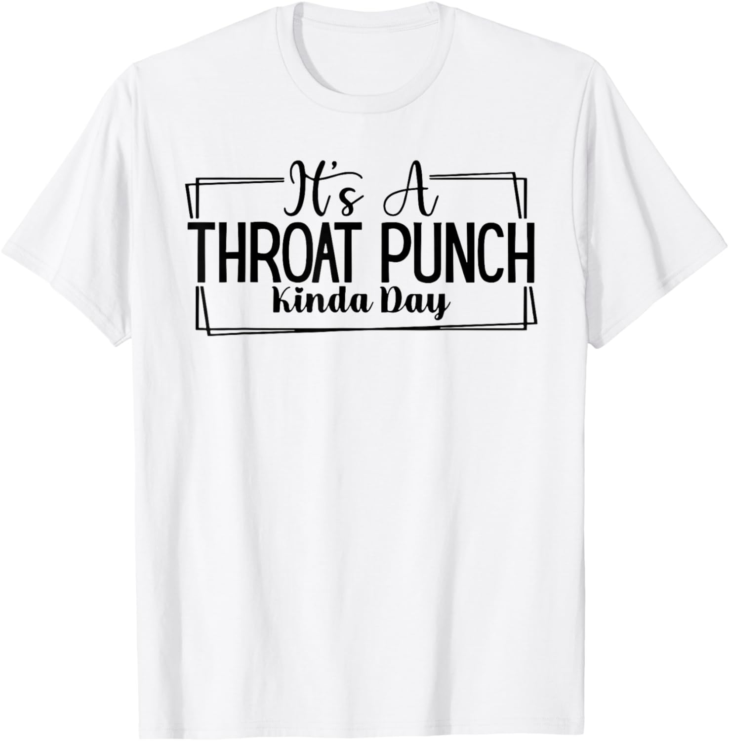 It's A Throat Punch Kinda Day T-Shirt - T-Shirt | White