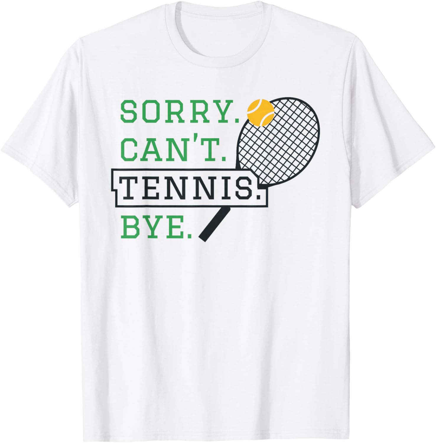 Sorry, Can't Tennis, Bye Humorous Tennis Fan Design T-Shirt - T-Shirt | White