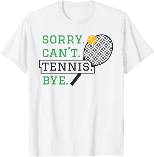 Sorry, Can't Tennis, Bye Humorous Tennis Fan Design T-Shirt - T-Shirt | White