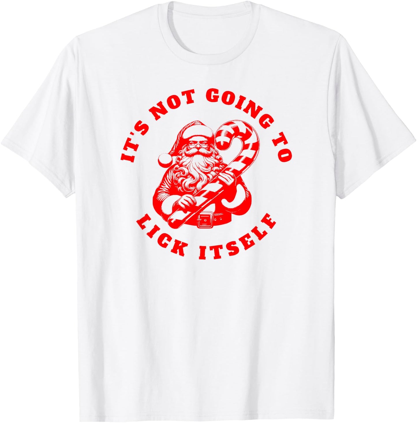 IT'S NOT GOING TO LICK ITSELF Candy Cane Inappropriate Santa T-Shirt - T-Shirt | White