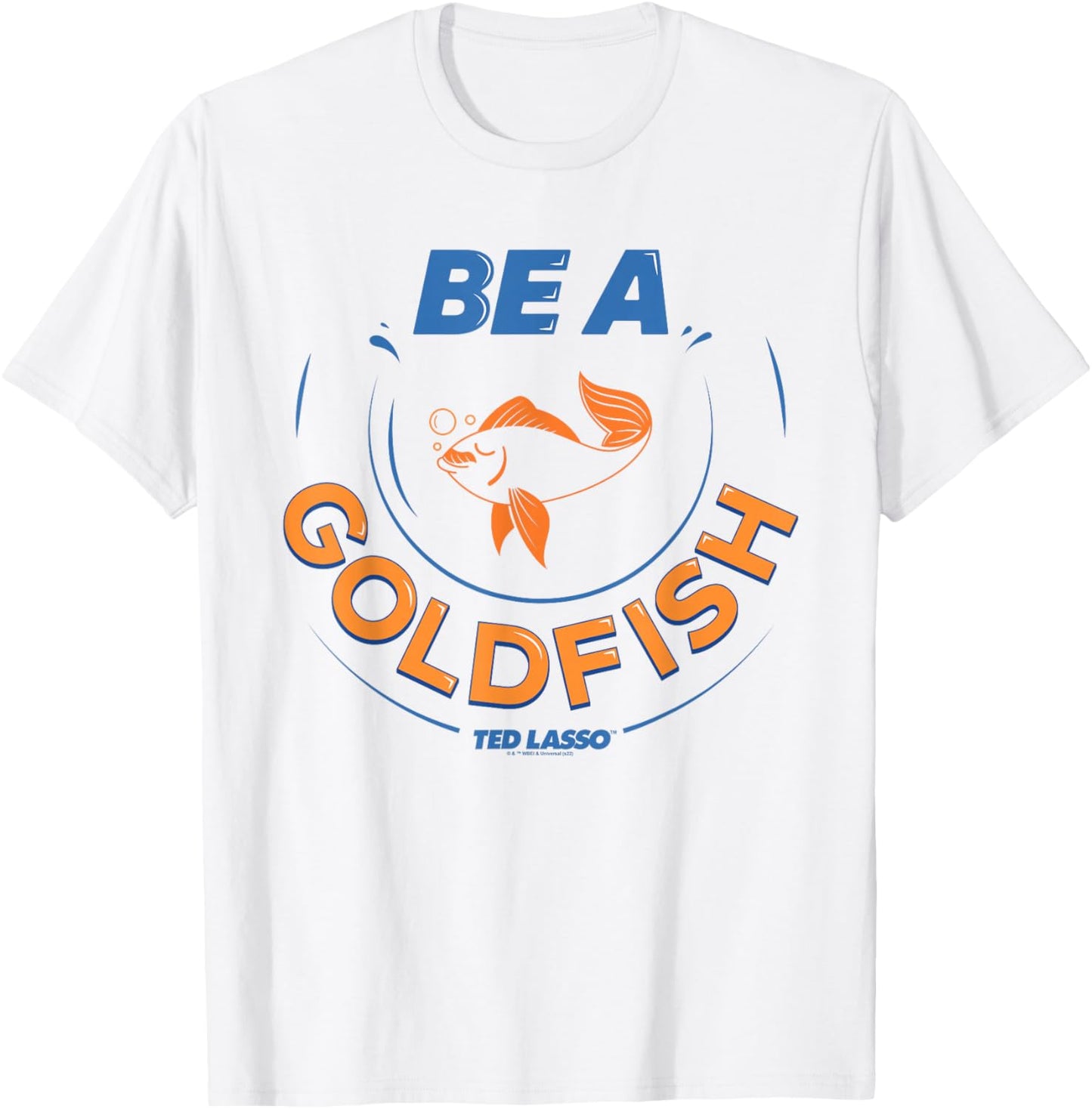 Ted Lasso Be a Goldfish T-Shirt - T-Shirt | White