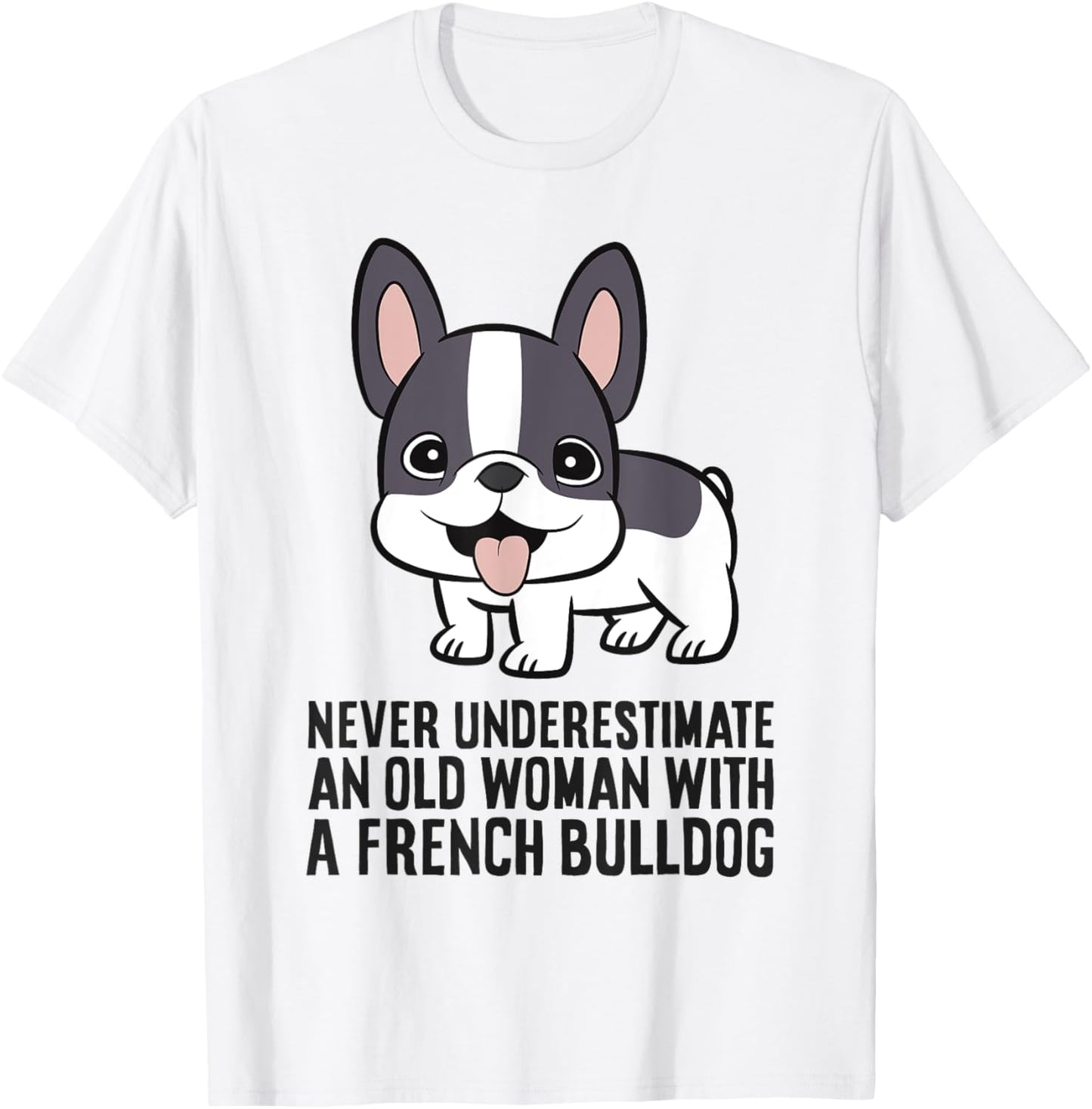 Never Underestimate An Old Woman With A French Bulldog T-Shirt - T-Shirt | White