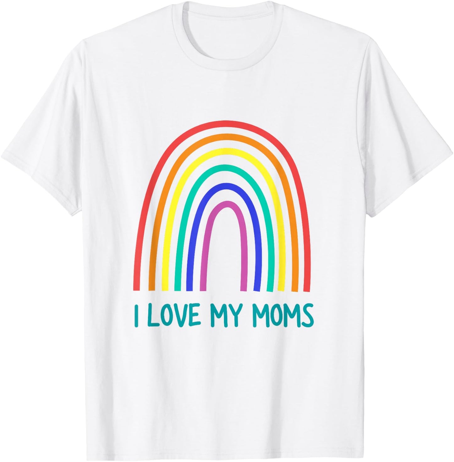 Cute I Love My Moms Rainbow Family Two Mothers 2 Mommies T-Shirt - T-Shirt | White