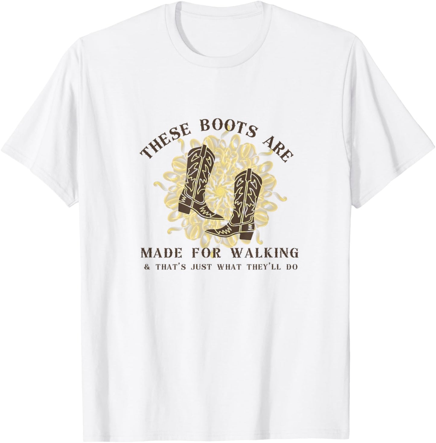 These Boots are made for walking & that's just what I'll do T-Shirt - T-Shirt | White