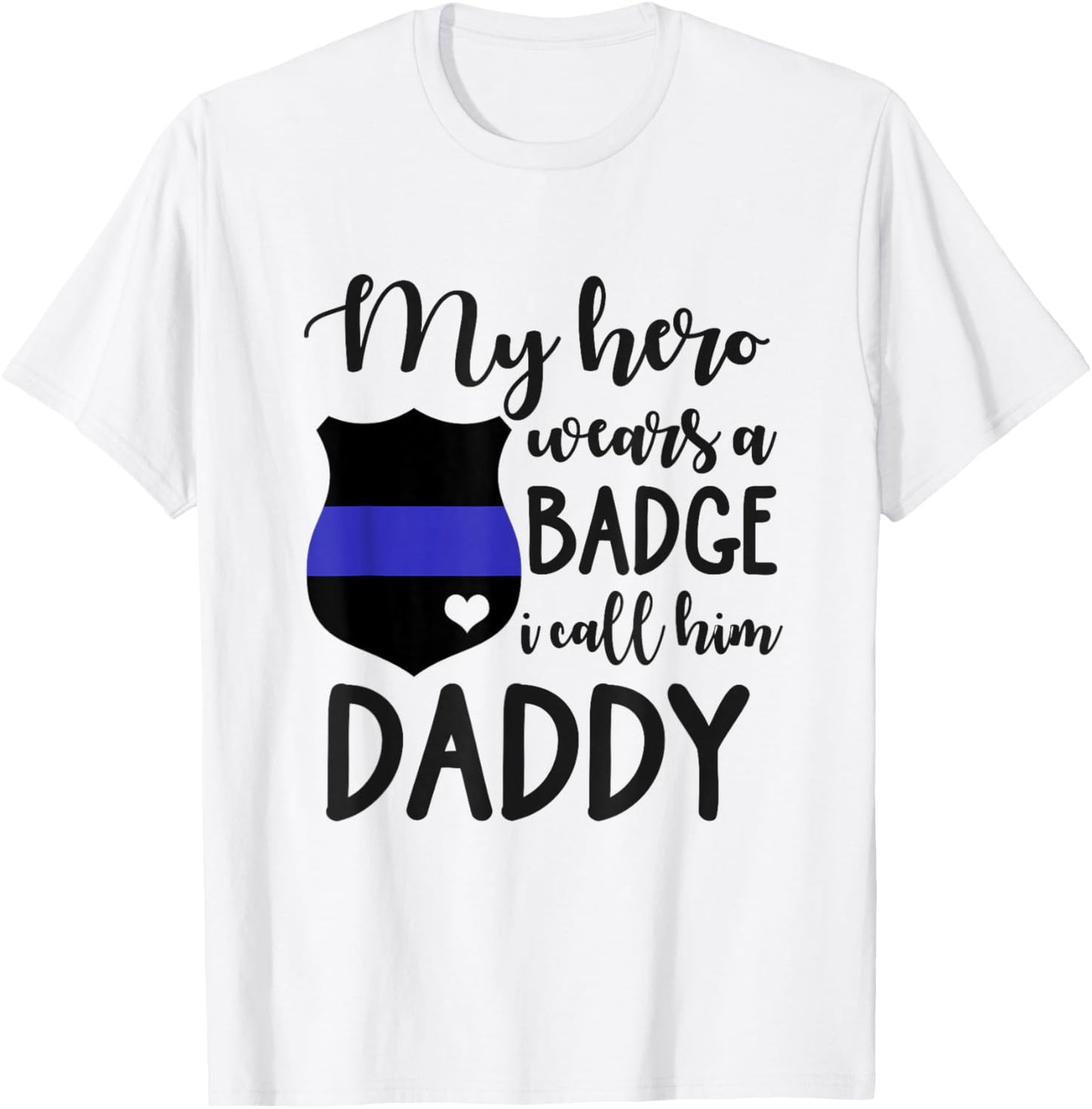 My Cop Hero Wears A Badge I Call Him Daddy Police Officer T-Shirt - T-Shirt | White