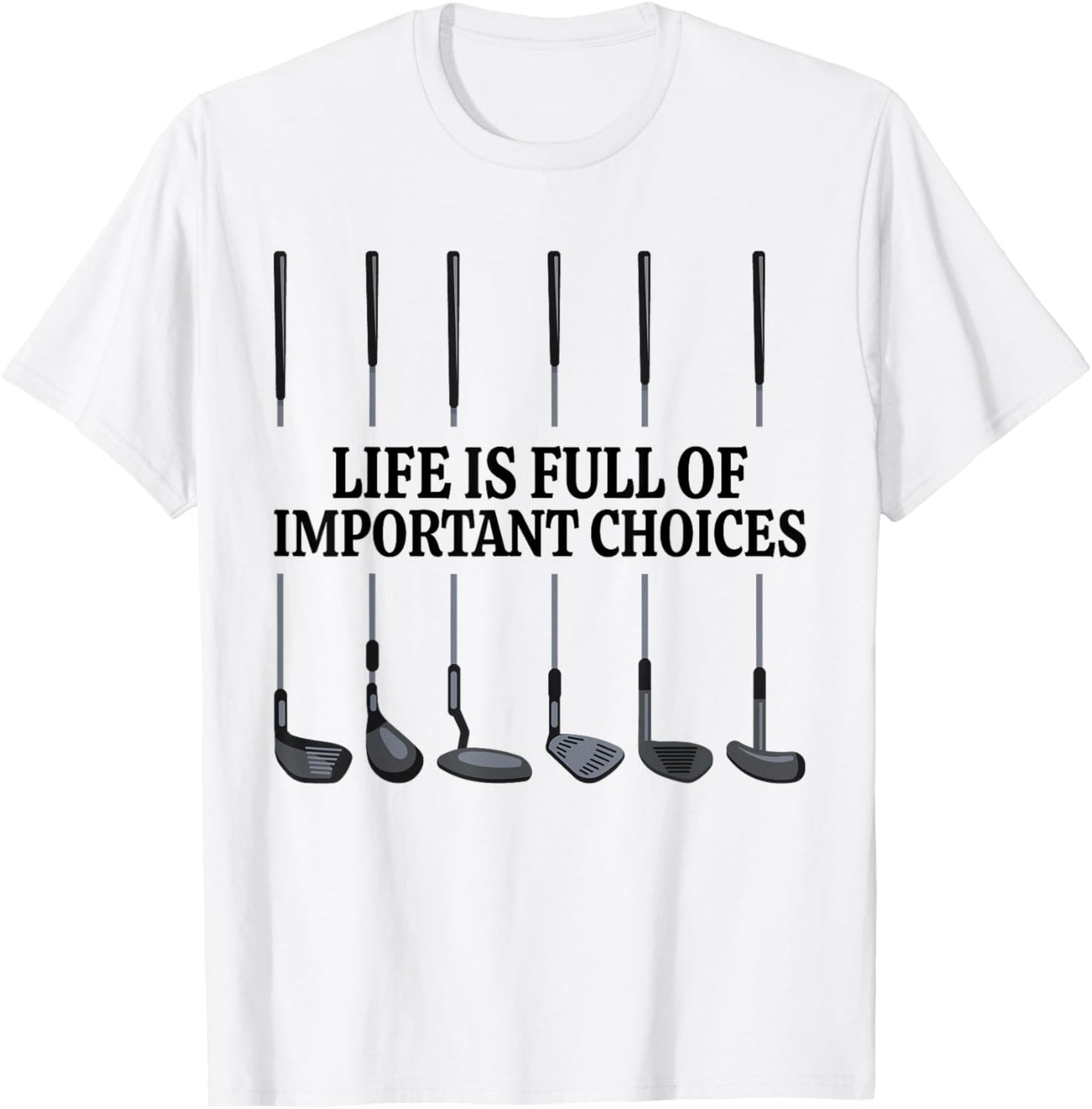 Life Is Full Of Important Choices Shirt Funny Golf Gift T-Shirt - T-Shirt | White
