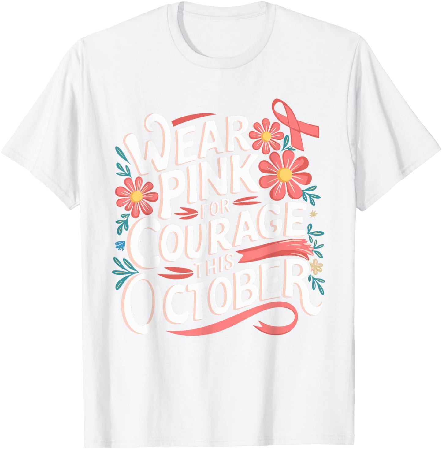 Pink October Wear Pink For Courage Breast Cancer Awareness T-Shirt - T-Shirt | White