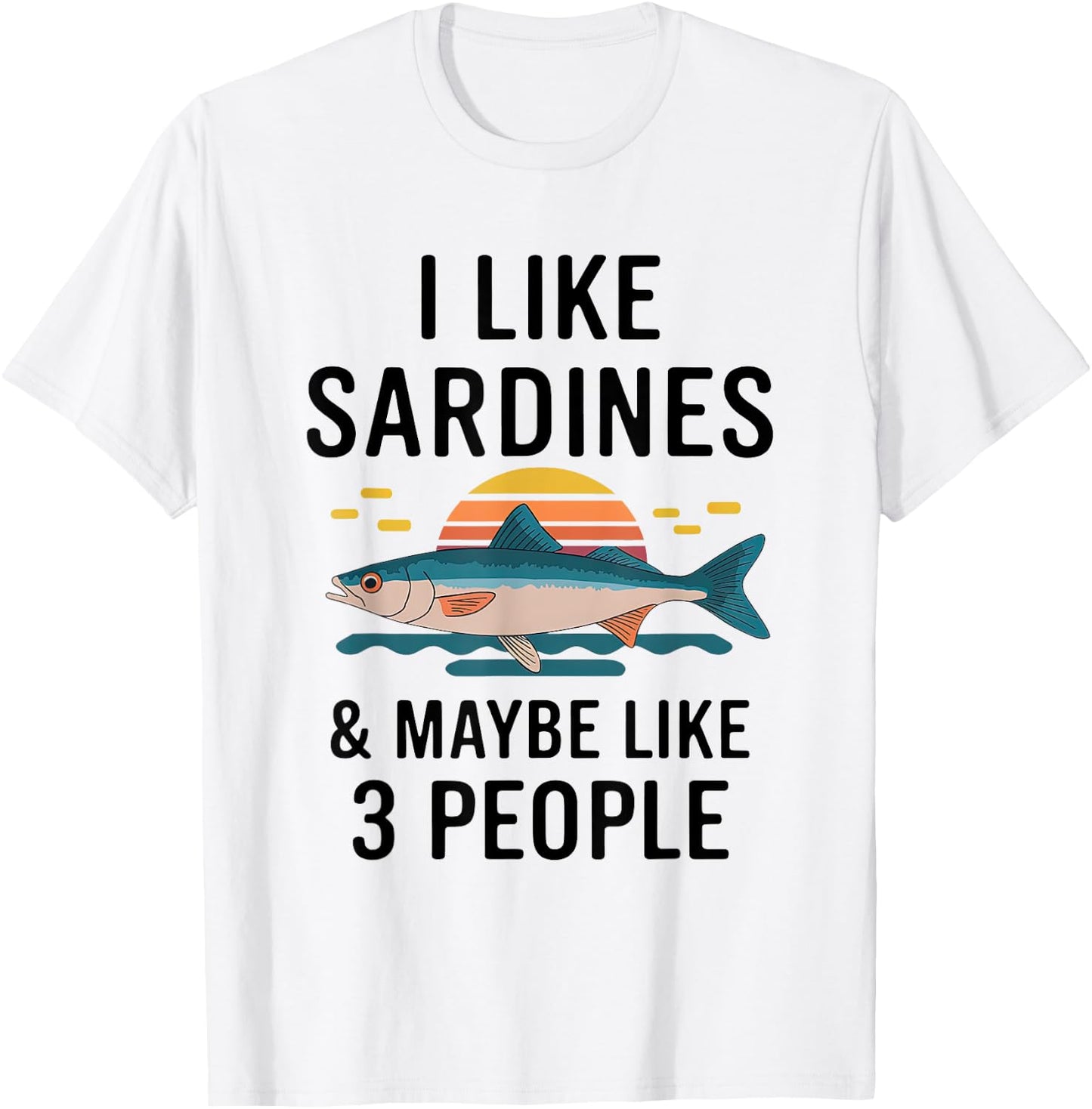 I Like Sardines & Maybe Like 3 People Fish Sea Food Lover T-Shirt - T-Shirt | White