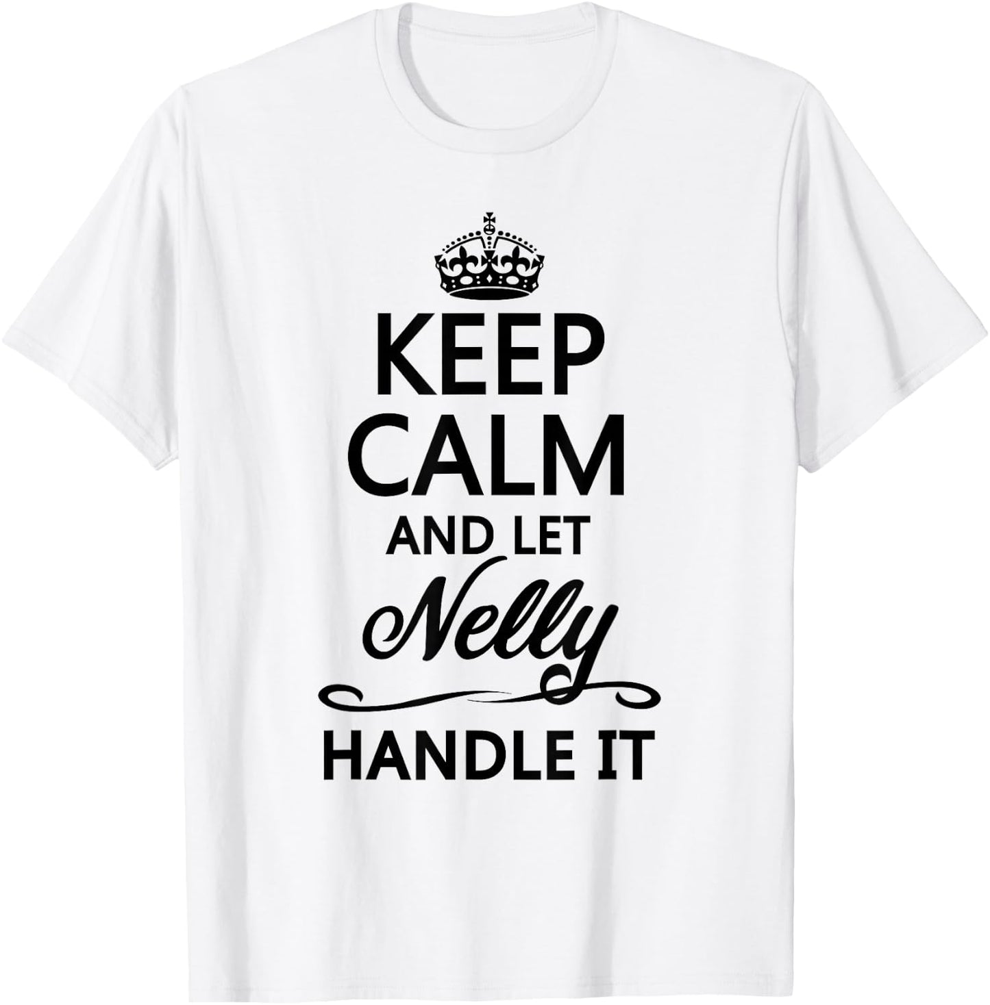 Keep Calm and Let Nelly Handle It Funny Name Gift T-Shirt - T-Shirt | White