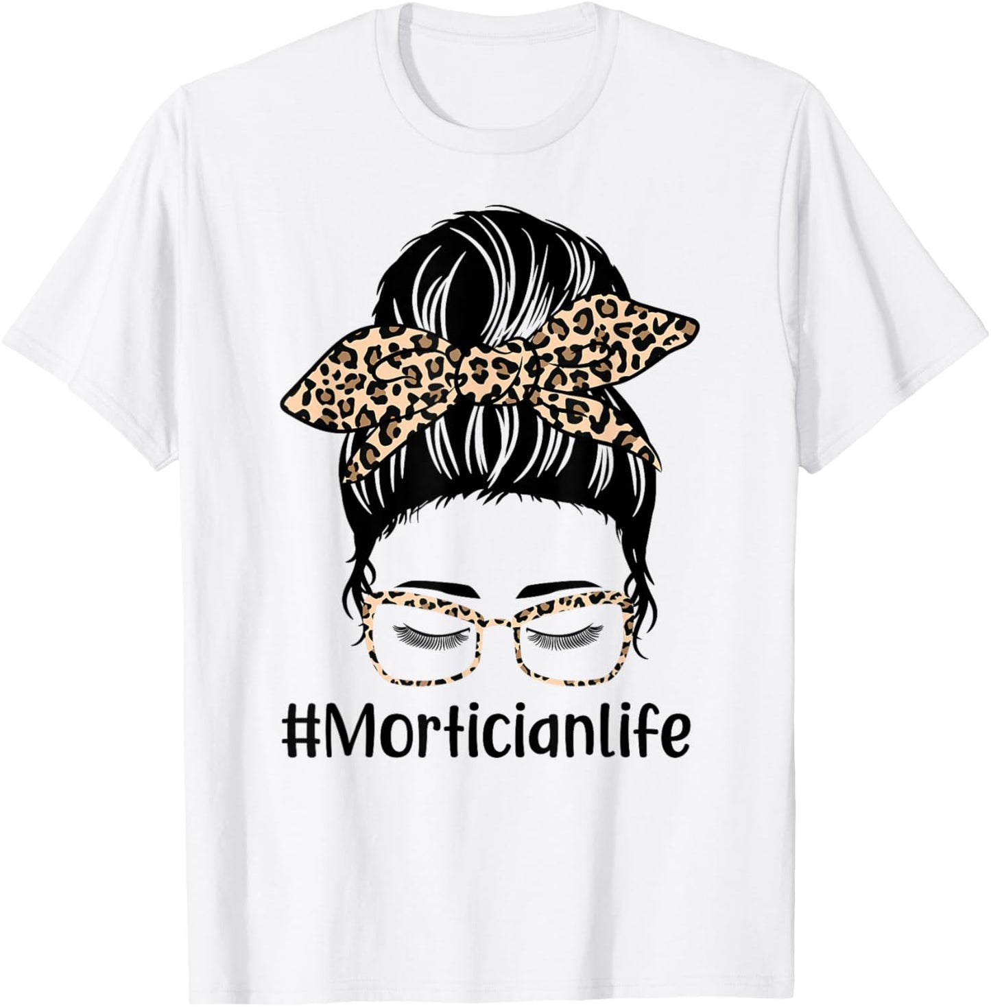 Leopard Messy Bun Hair Women Mothers Day Mom Mortician Life T-Shirt - T-Shirt | White