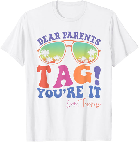 Dear Parents Tag You're It Love Teachers Last Day Of School Women Kids T-Shirt - T-Shirt | White