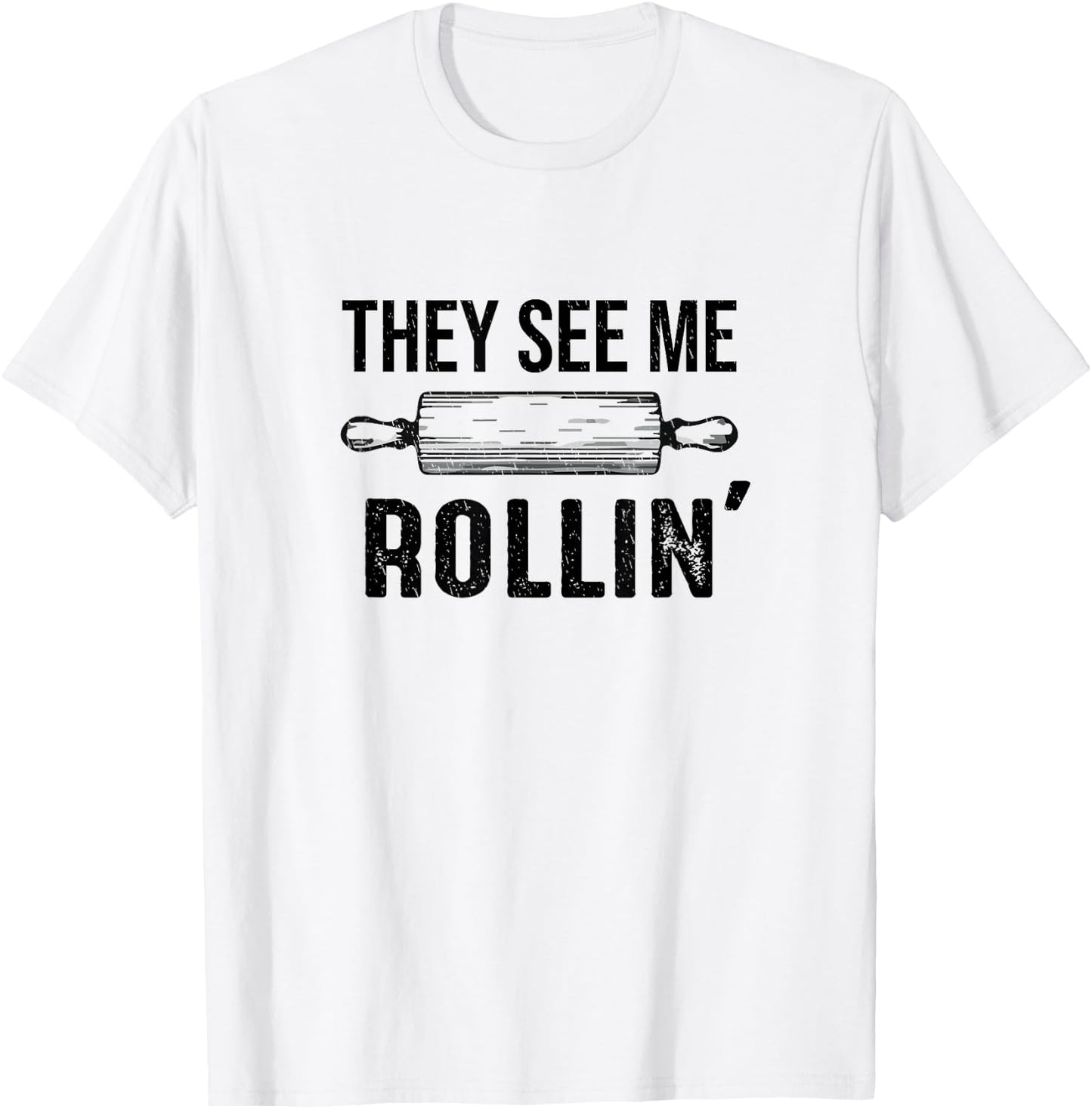 They See Me Rollin' Funny Love Baking Rolling Pin Bakers T-Shirt - T-Shirt | White