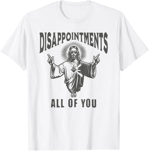 Funny Jesus Meme Disappointed All Of You Dark Humor T-Shirt - T-Shirt | White