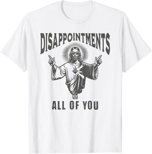 Funny Jesus Meme Disappointed All Of You Dark Humor T-Shirt - T-Shirt | White
