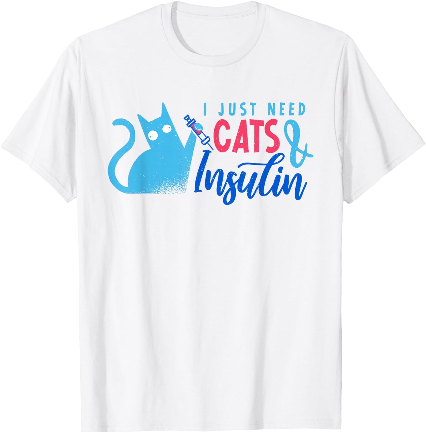 I Just Need Cats And Insulin | Funny Diabetes T-Shirt - T-Shirt | White