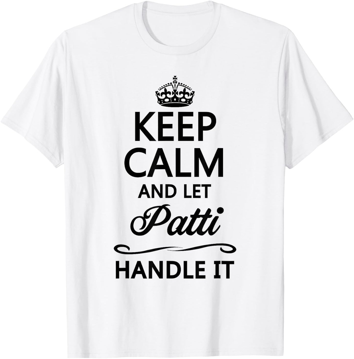 KEEP CALM and let PATTI Handle It | Funny Name Gift T-Shirt - T-Shirt | White
