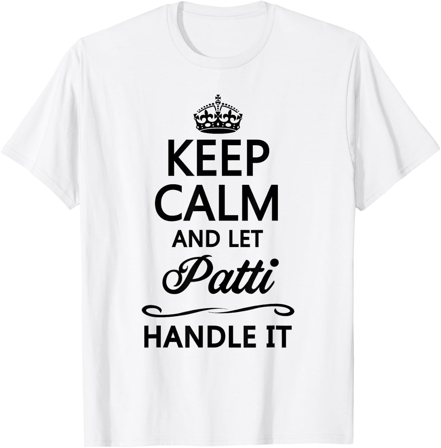KEEP CALM and let PATTI Handle It | Funny Name Gift T-Shirt - T-Shirt | White