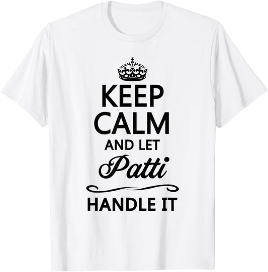 KEEP CALM and let PATTI Handle It | Funny Name Gift T-Shirt - T-Shirt | White