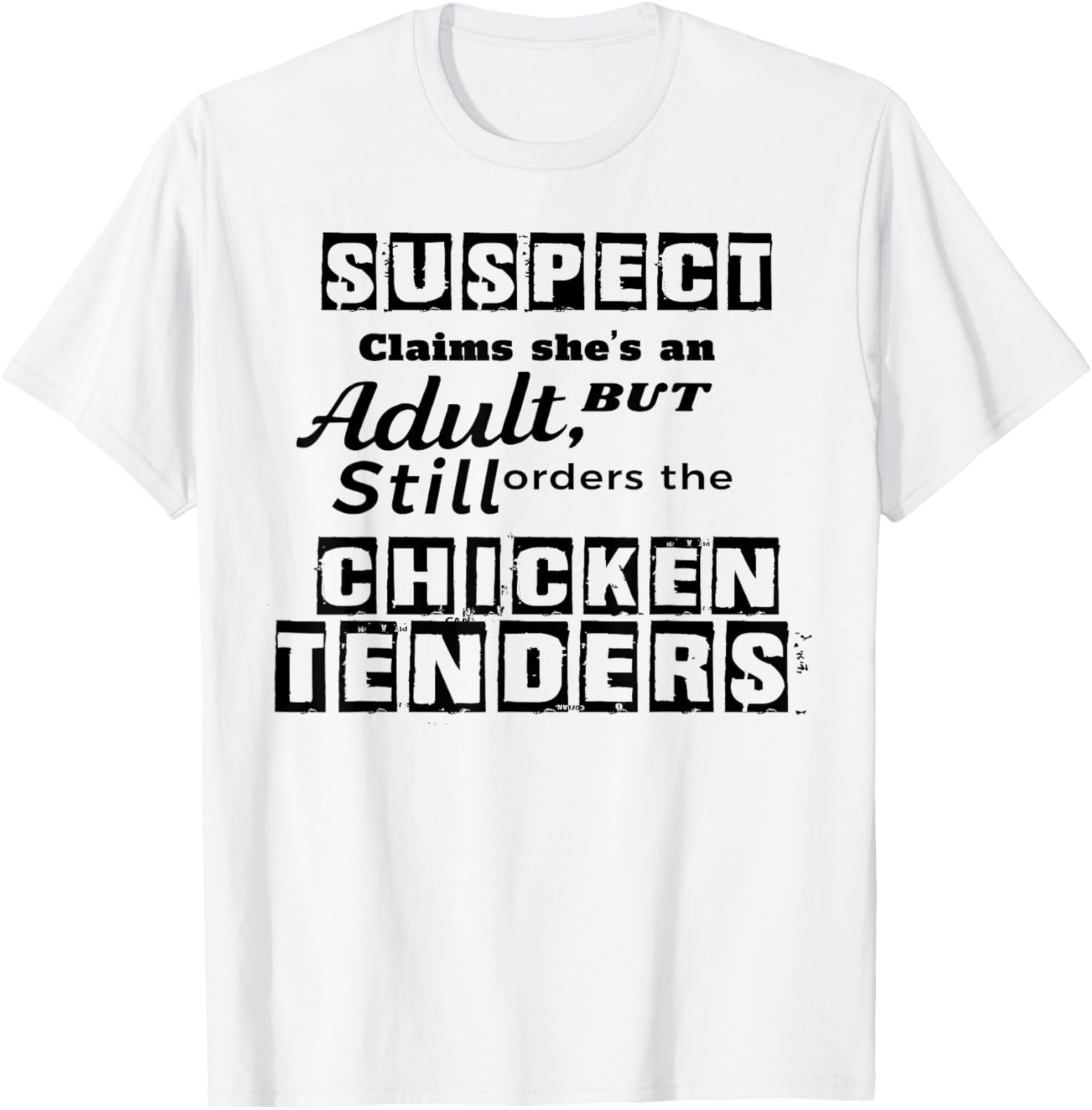 Suspect Claims She's An Adult But Still Orders The Chicken T-Shirt - T-Shirt | White