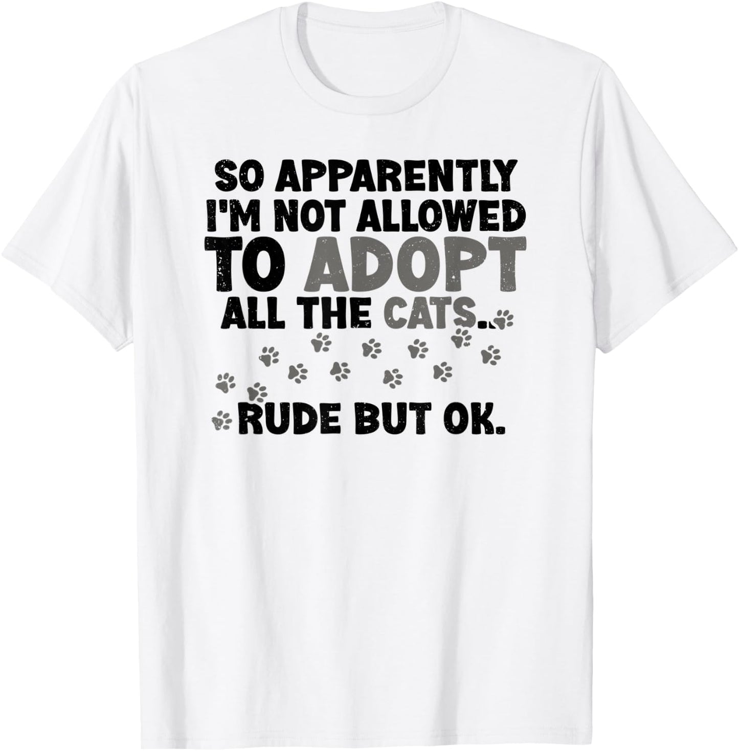 So Apparently I'm Not Allowed To Adopt All The Cats Fun Say T-Shirt - T-Shirt | White