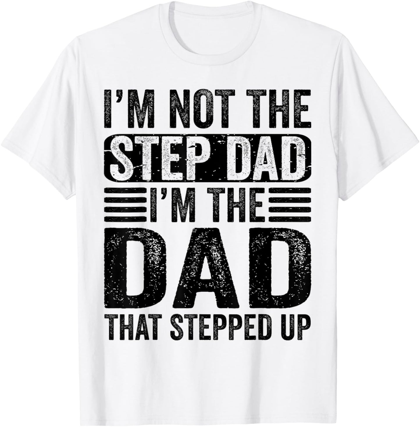 I'm Not The Step Dad I'm The Dad That Stepped Up Father T-Shirt - T-Shirt | White