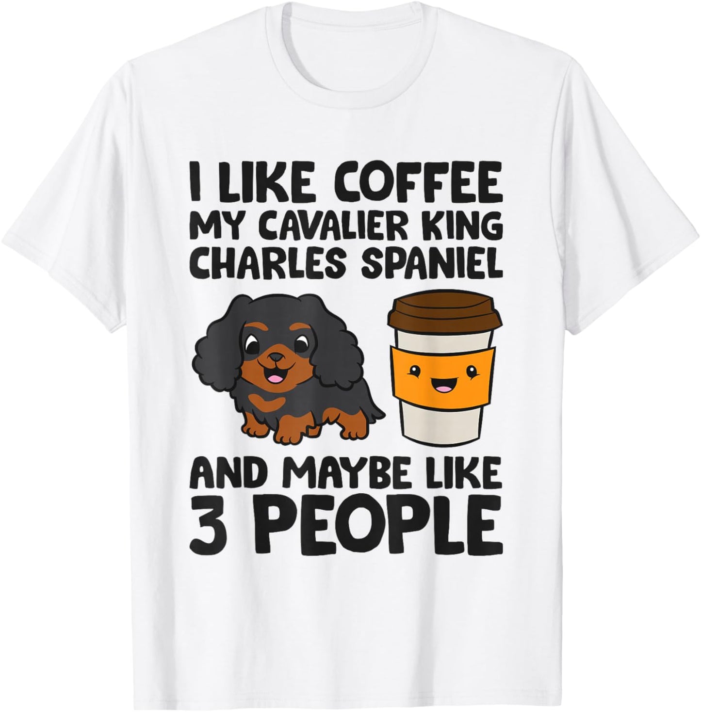 Cavalier King Charles Spaniel Dogs And Coffee T-Shirt - T-Shirt | White