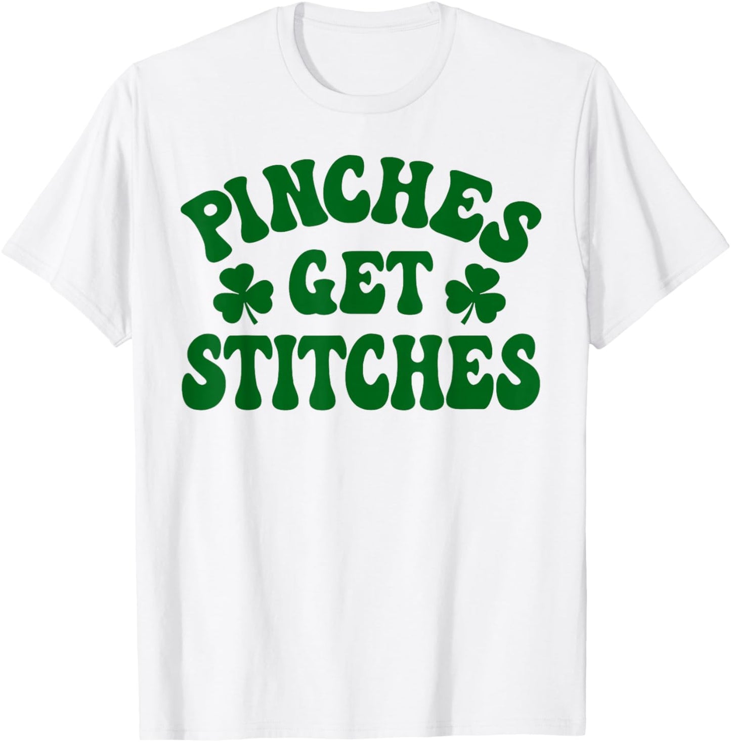 Pinches Get Stitches St Patrick Day T-Shirt - T-Shirt | White