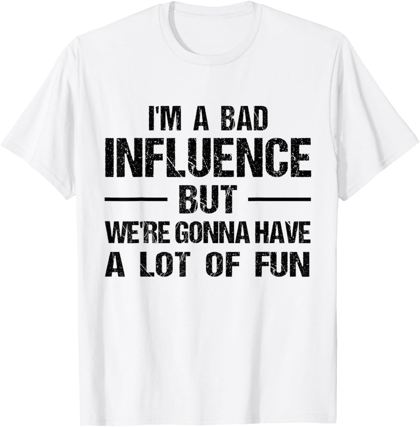I'm a Bad Influence but we're gonna have a lot of fun T-Shirt - T-Shirt | White