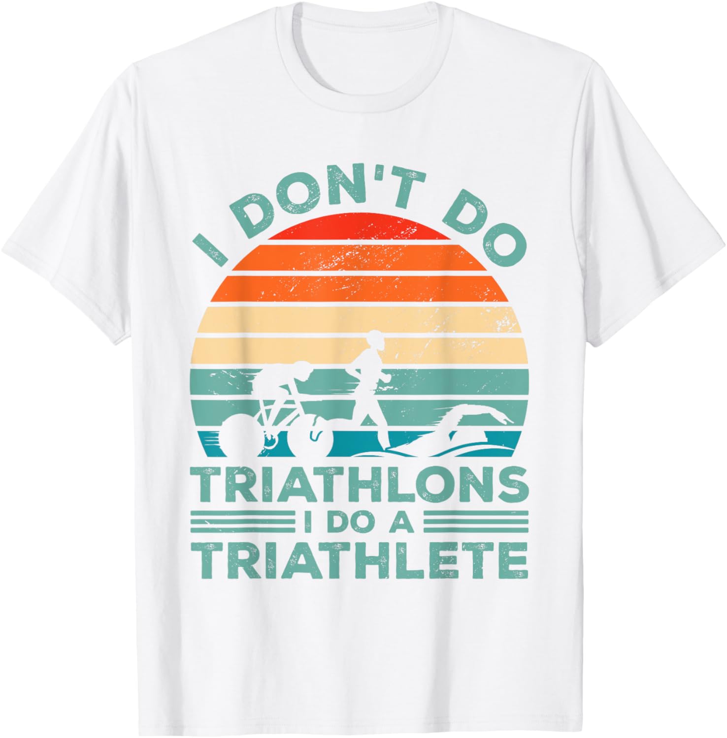 I Dont Do Triathlons I Do A Triathlete Running Swimming Bike T-Shirt - T-Shirt | White